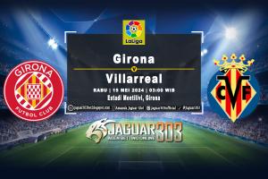 Prediksi Girona vs Villarreal 15 Mei 2024